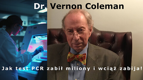 Dr. Vernon Coleman: Jak test PCR zabił miliony i wciąż zabija!