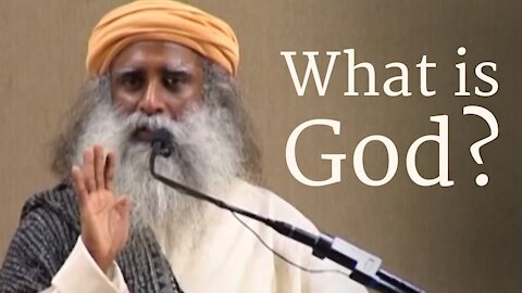 What is God? - Sadhguru