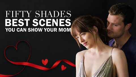 Fifty Shades' Best Scenes You Can Show Your Mom