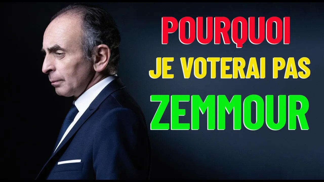 Pourquoi je ne voterai pas pour Eric Zemmour ! et Vous ?