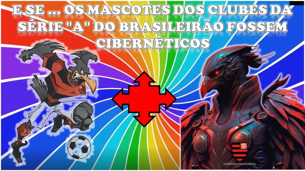 E SE ... OS MASCOTES DOS CLUBES DA SÉRIE "A" DO BRASILEIRÃO FOSSEM CIBERNÉTICOS