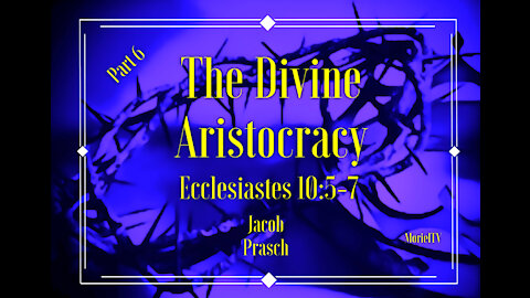 THE DIVINE ARISTOCRACY-Jacob Prasch-Part 6