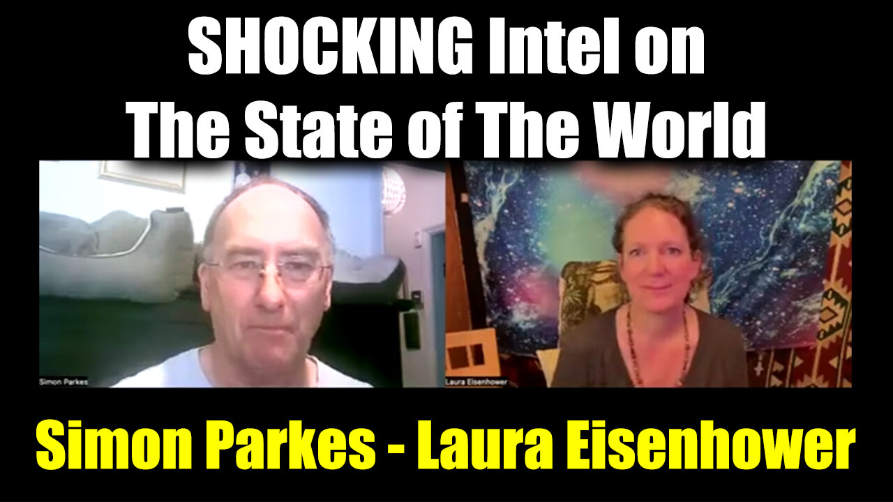 Simon Parkes && Laura Eisenhower SHOCKING intel On The State of The World