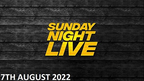 Sunday Night Live - Sunday - 07/08/22