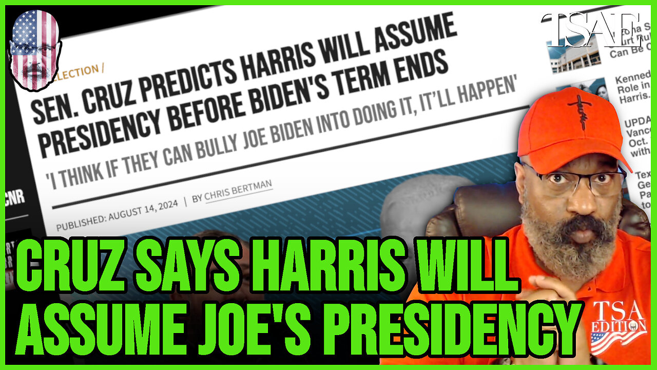 SEN. CRUZ SAYS HARRIS WILL ASSUME JOE'S PRESIDENCY