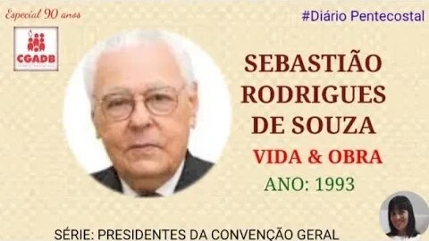 SEBASTIÃO RODRIGUES DE SOUZA |PRESIDENTES DA CGADB | Especial de Aniversário 90 Anos da CGADB