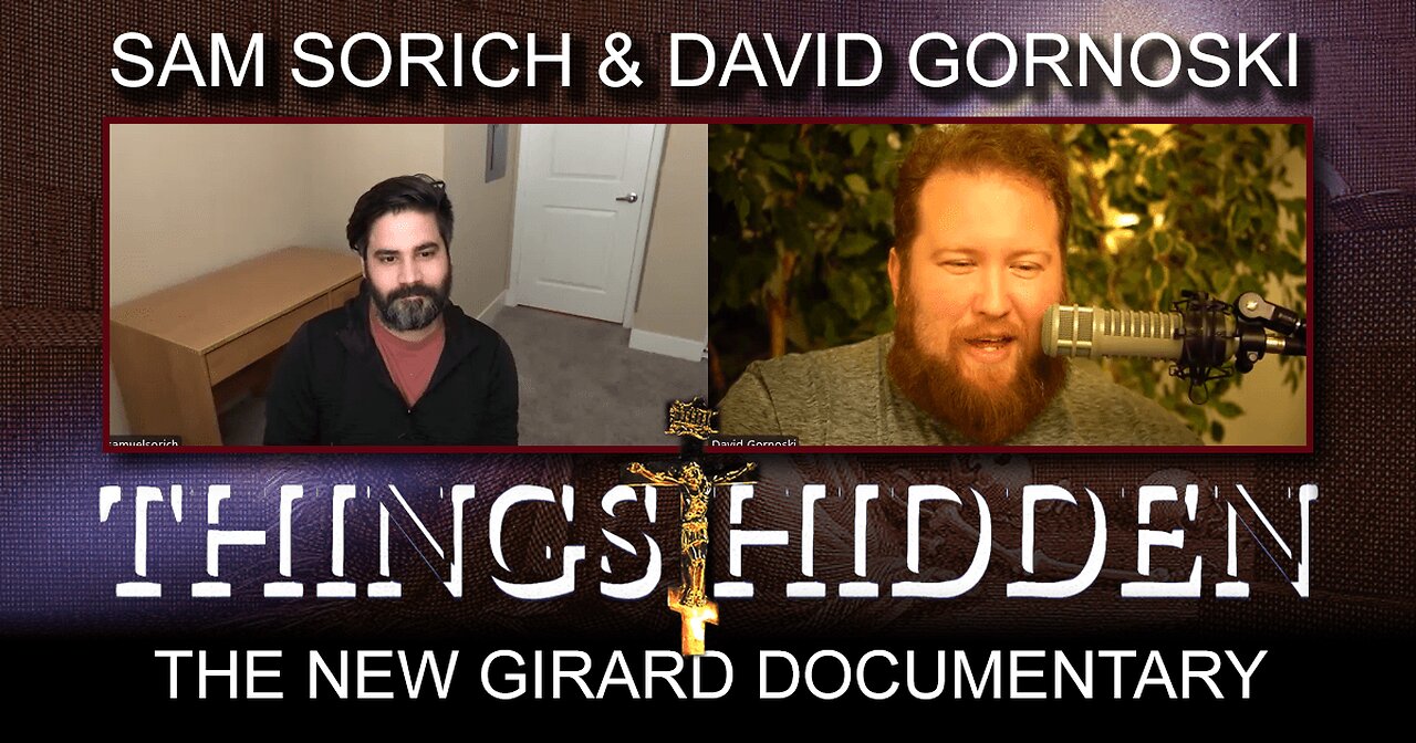 THINGS HIDDEN 209: Sam Sorich on His New Rene Girard Documentary 'Things Hidden'