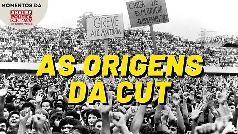 40 anos da CUT: as origens | Momentos da Análise Política da Semana