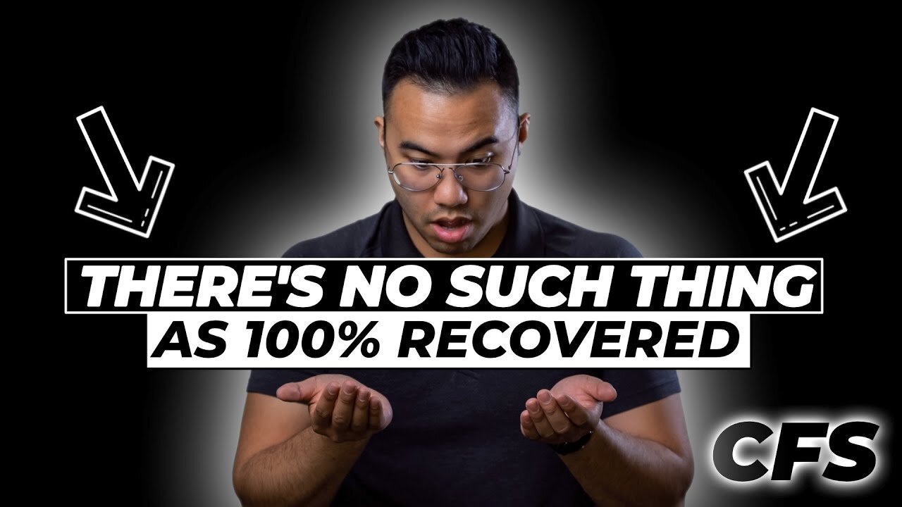 Why There's No Such Thing As 100% Recovered | CHRONIC FATIGUE SYNDROME