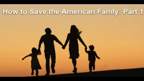 How to Take Back American Culture Part 1 Reviving The Family