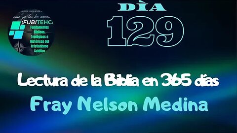 -DÍA 129- Lectura de la Biblia en un año. Por: Fray Nelson Medina.