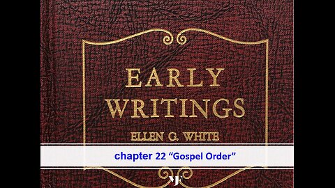 01-03-24 EARLY WRITINGS Chapter 22 "Gospel Order" By Evangelist Benton Callwood