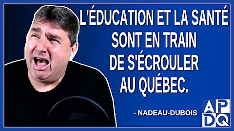 L'éducation et la santé sont en train de s'écrouler au Québec. Dit Nadeau-Dubois