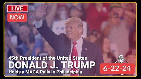 LIVE: President Trump Holds a MAGA Rally in Philadelphia - 6/22/24
