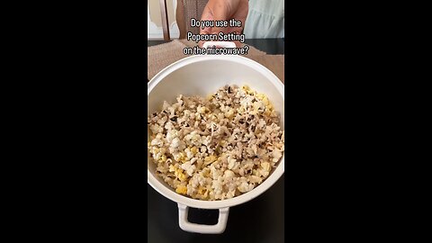 Do you use the popcorn setting on the microwave?