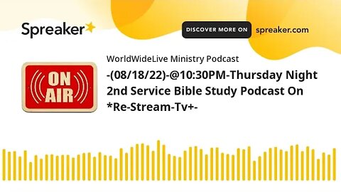 -(08/18/22)-@10:30PM-Thursday Night 2nd Service Bible Study Podcast On *Re-Stream-Tv+-