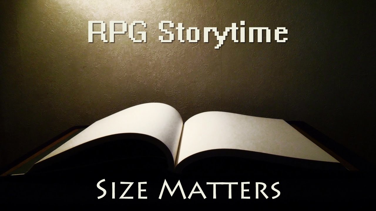 RPG Storytime - Size Matters