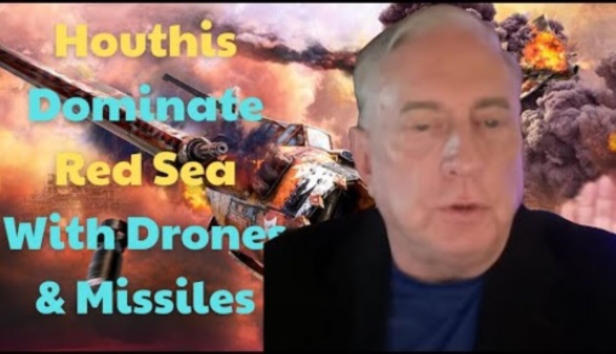 Douglas Macgregor - Houthis dominate the Red Sea with drones & missiles - US can't stop it