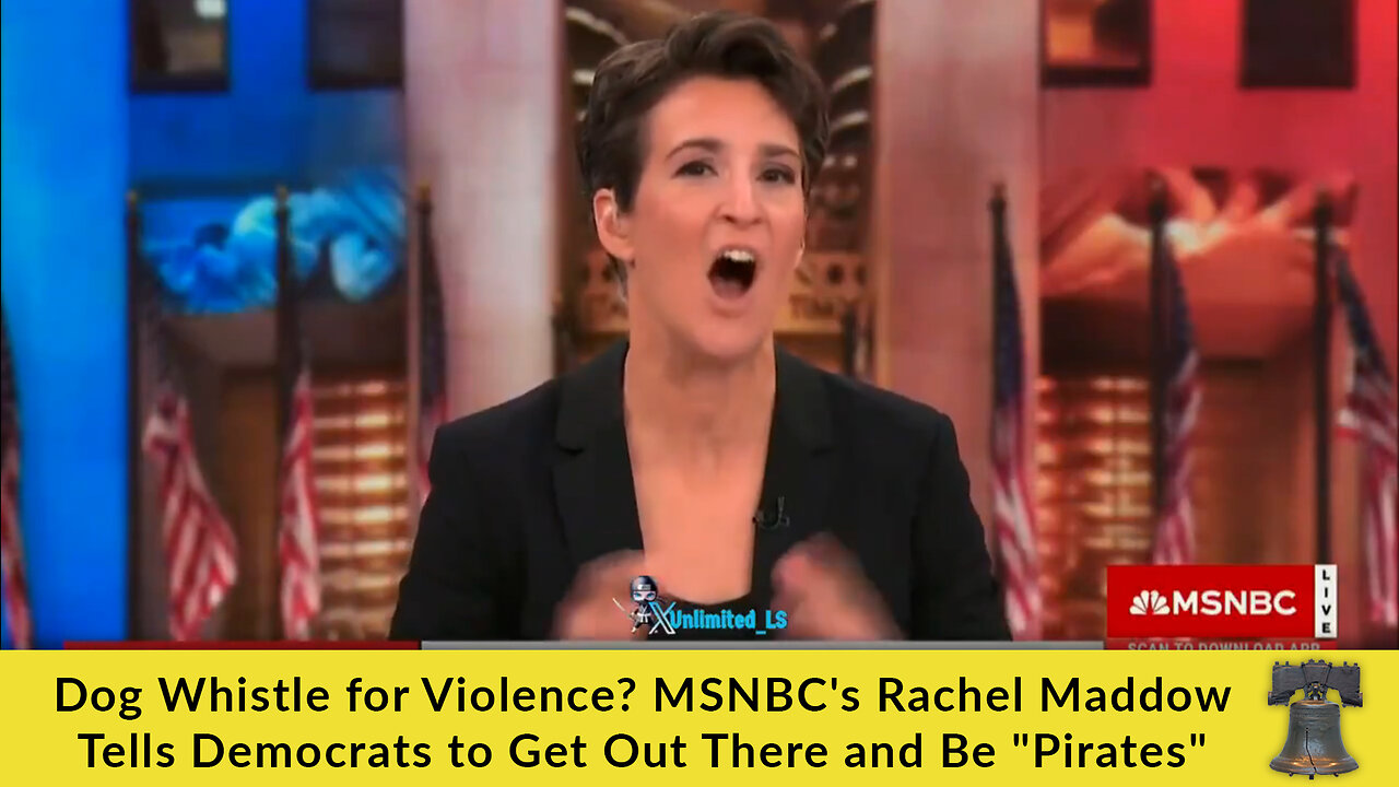 Dog Whistle for Violence? MSNBC's Rachel Maddow Tells Democrats to Get Out There and Be "Pirates"