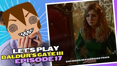 Let's Play BG3 Ep 17: Can we talk about Mayrina?