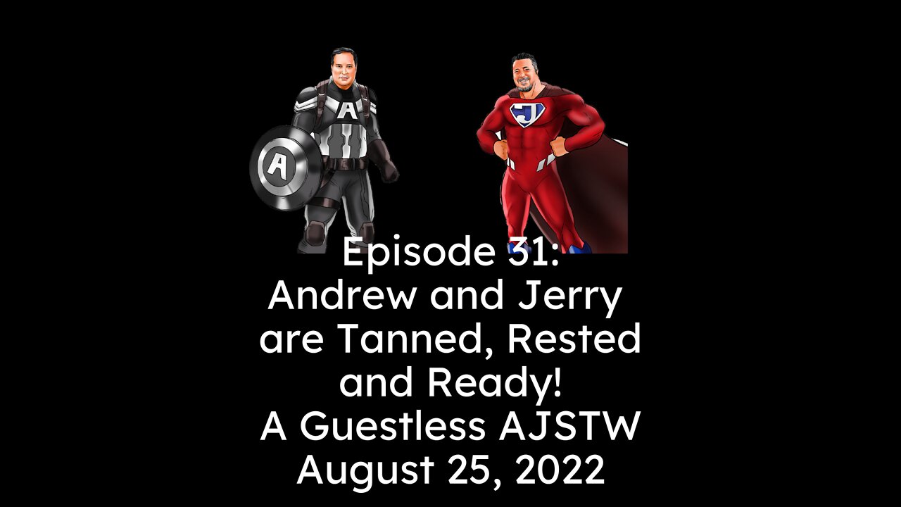 Episode 31: Andrew and Jerry are Tanned, Rested, and Ready!