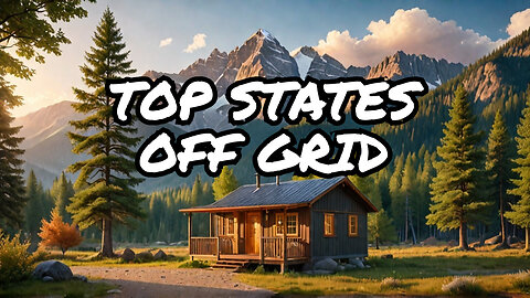 Top 5 States For Off Grid Living In The USA