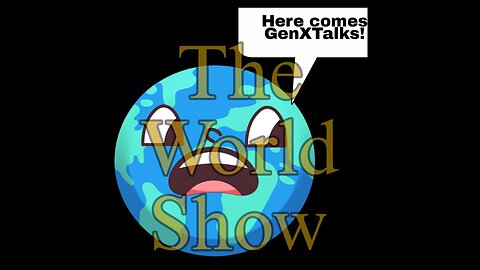 The World Show is about.... stuff the world talks about.