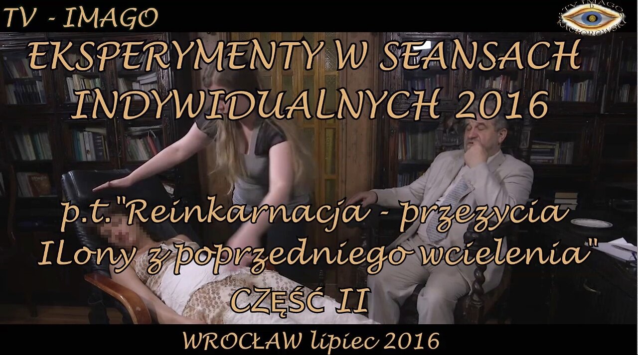 REINKARNACJA - PRZEŻYCIA ILONY Z POPRZDNIEGO WCIELENIA. CZĘŚĆ 2. EKSPERYMENTY W SEANSACH INDYWIDUALNYCH.