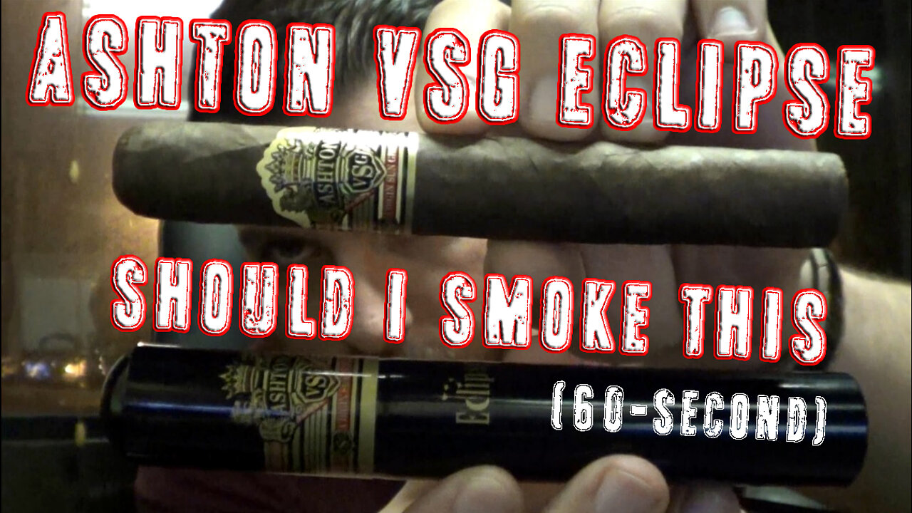 60 SECOND CIGAR REVIEW - Ashton VSG Eclipse