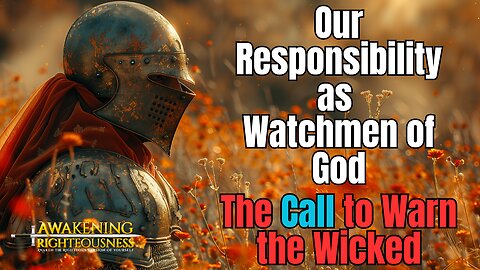 The Call to Warn the Wicked: Our Responsibility as Watchmen of God | Awakening Righteousness