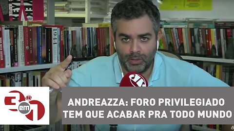 Andreazza: foro privilegiado tem que acabar pra todo mundo