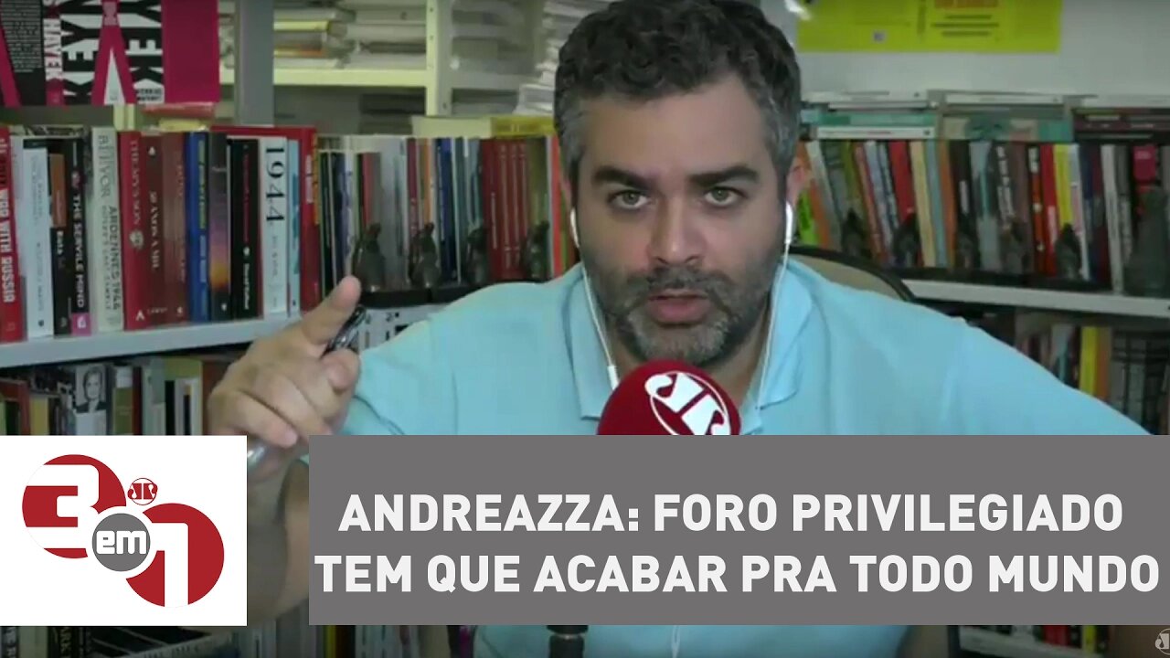 Andreazza: foro privilegiado tem que acabar pra todo mundo