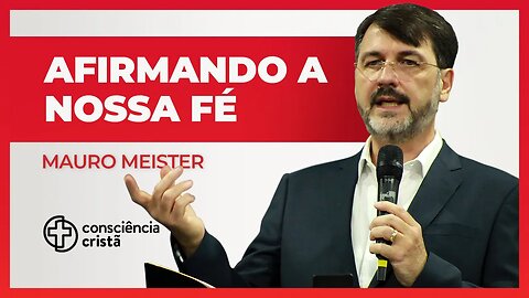 AFIRMANDO A NOSSA FÉ | Mauro Meister