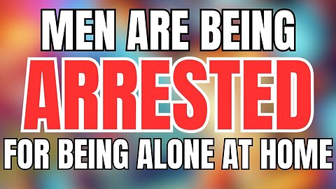 Men are Being Arrested for Being in Their Homes