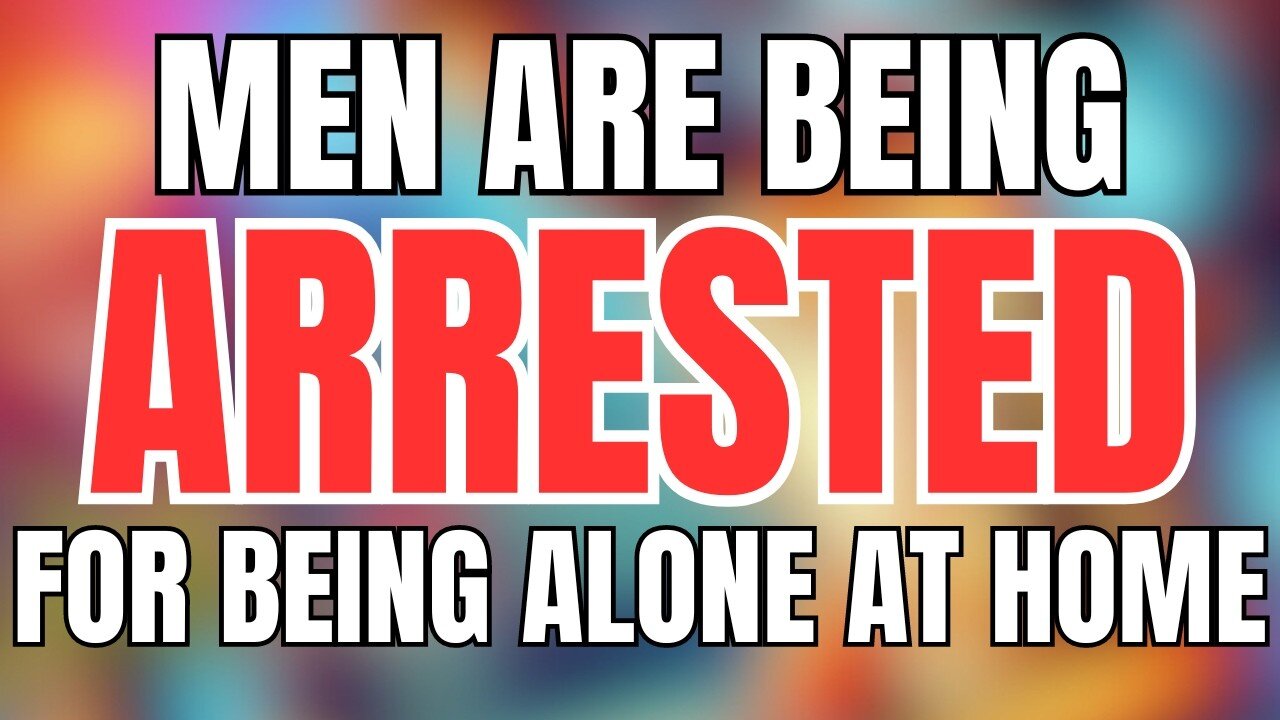 Men are Being Arrested for Being in Their Homes