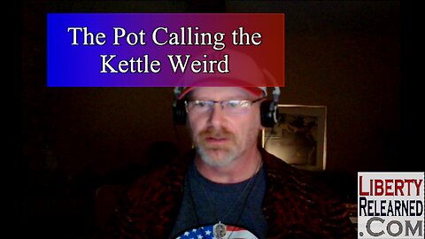 LR Podcast: The Pot Calling the Kettle Weird