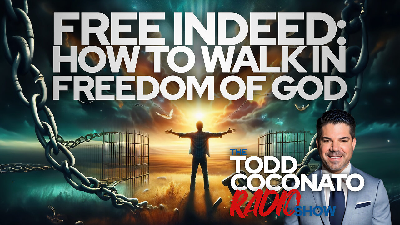 Free Indeed: How To Walk In Freedom Of God • The Todd Coconato Radio Show