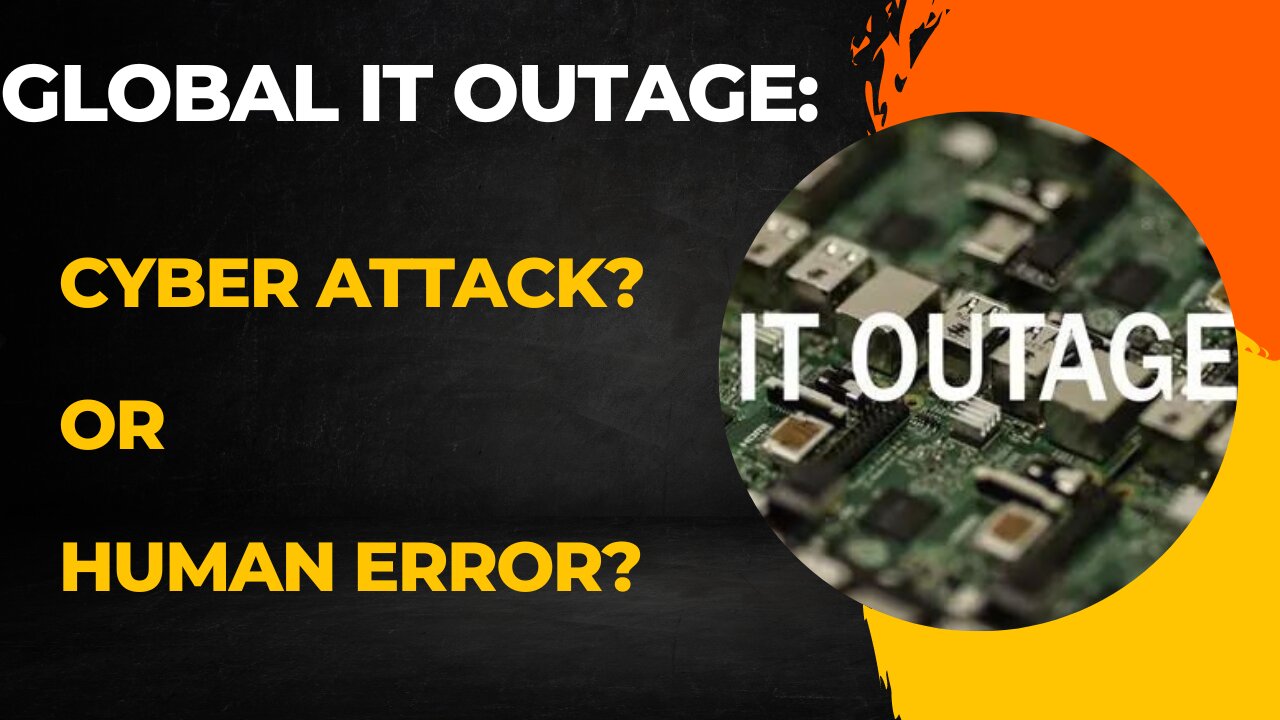 Global IT Outage: Cyber Attack? or Human Error?