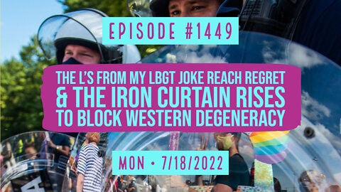 #1449 The Ls In My LBGT Joke Regret & Iron Curtain Rises Against Western Degeneracy