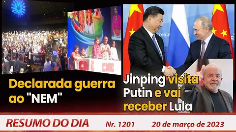 Declarada guerra ao "NEM". Jinping visita Putin e vai receber Lula - Resumo do Dia Nº1201 - 20/3/23