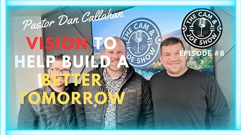 Cam and joe show #8 - Overcoming for Faith with Dan Callahan