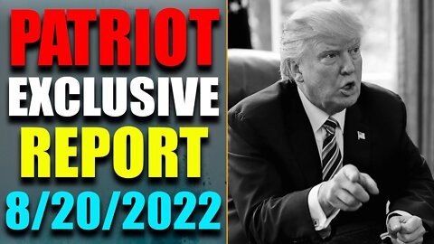 PATRIOT SPECIAL REPORT VIA RESTORED REPUBLIC & JUDY BYINGTON UPDATE AS OF AUG 20, 2022