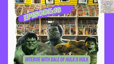 Absolute Game Of Nerds Ep 18: Interview w Dale of Hulk is Hulk