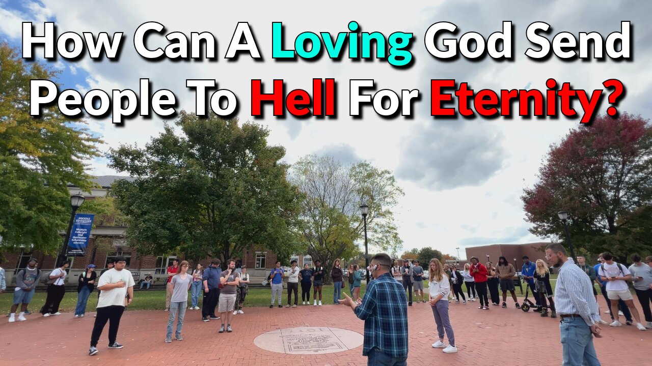 How Can A Loving God Send People To Hell For Eternity?