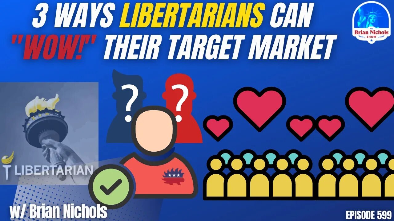 599: 3 Ways Libertarians Can "WOW!" Their Target Market