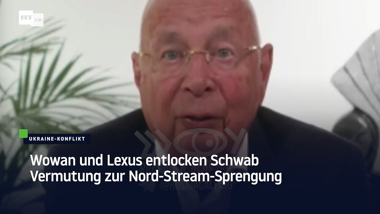 Wowan und Lexus entlocken Schwab Vermutung zur Nord-Stream-Sprengung