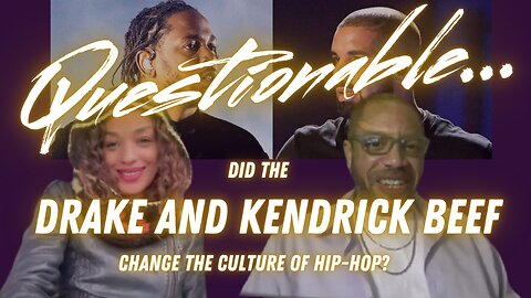 Questionable: Did the Drake and Kendrick Beef Change the Culture of Hip-Hop?