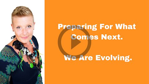 Preparing For What Comes Next - We Are Evolving