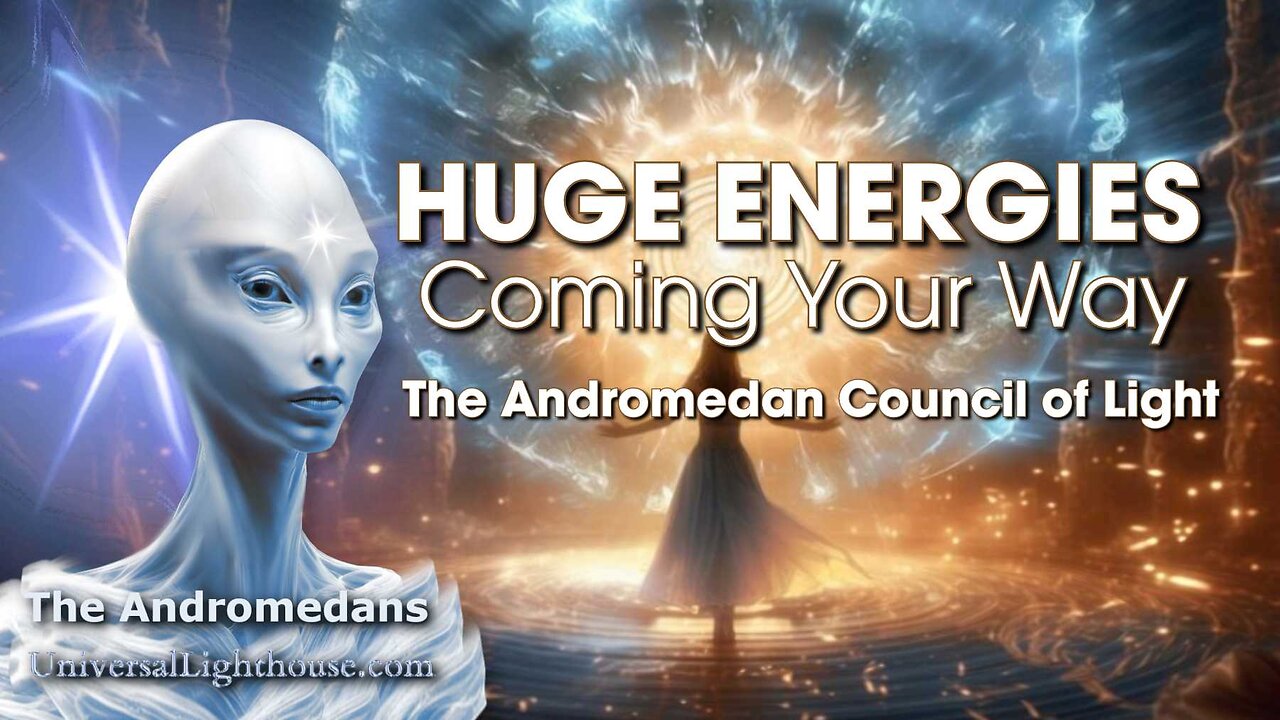 HUGE ENERGIES Coming Your Way ~ The Andromedan Council of Light