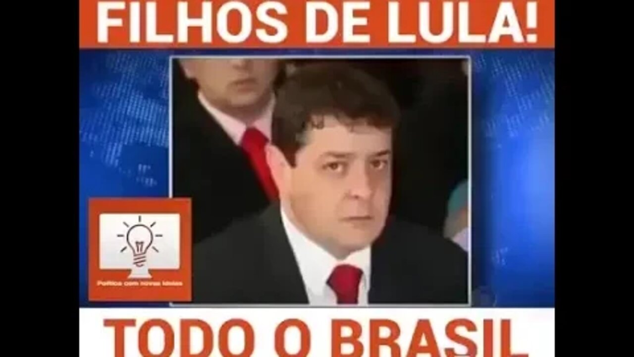 A FORTUNA ILICITA DOS FILHOS DO LULA